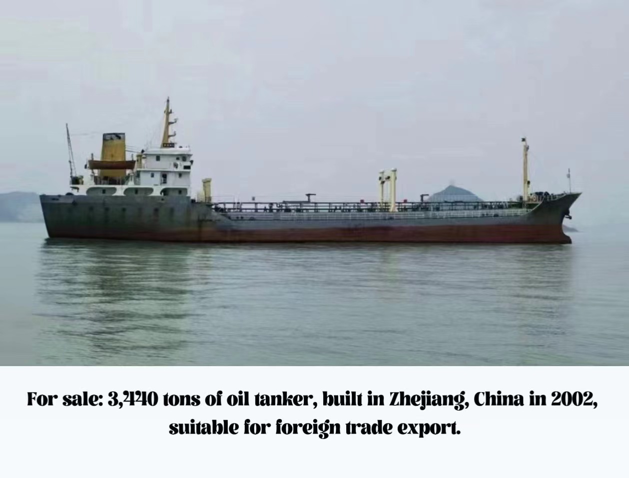 For sale: 3,440 tons of oil tanker, built in Zhejiang, China in 2002, suitable for foreign trade export.
